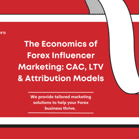 Forex Influencer Marketing Economics: CAC, LTV & Attribution