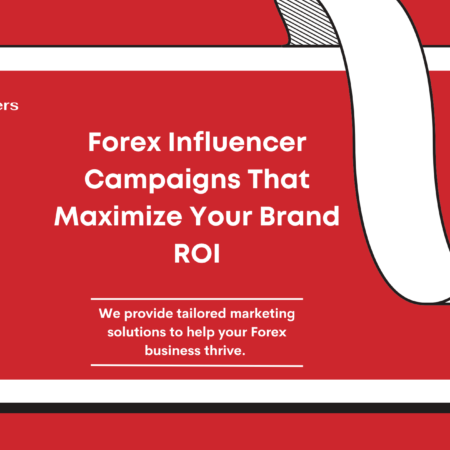 Forex Influencer Campaigns That Maximize Your Brand ROI