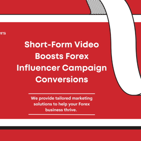 Short-Form Video Boosts Forex Influencer Campaign Conversions