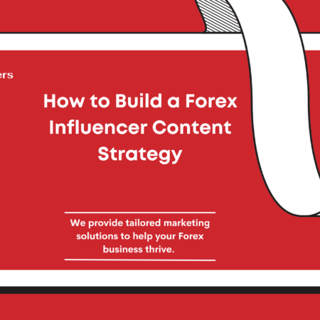 How to Build a Forex Influencer Content Strategy