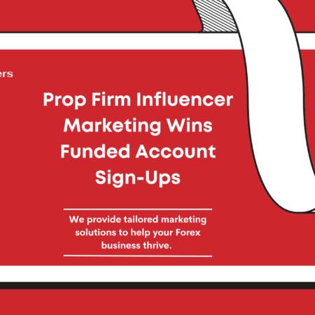 Prop Firm Influencer Marketing Wins Funded Account Sign-Ups