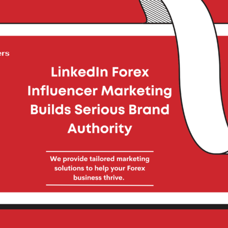 LinkedIn Forex Influencer Marketing Builds Serious Brand Authority