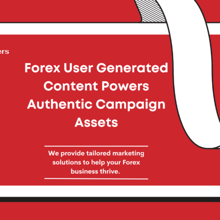 Forex User Generated Content Powers Authentic Campaign Assets