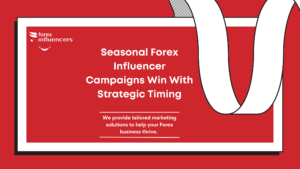 Seasonal Forex Influencer Campaigns Win With Strategic Timing